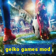 geiko games mod